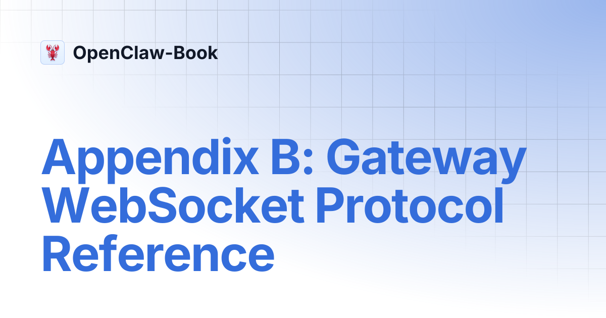 Appendix B: Gateway WebSocket Protocol Reference | OpenClaw-Book