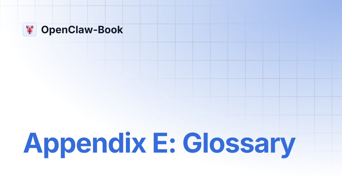 Appendix E: Glossary | OpenClaw-Book